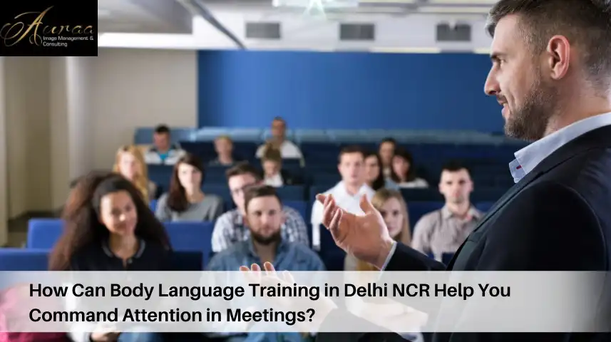 How Can Body Language Training in Delhi NCR Help You Command Attention in Meetings?