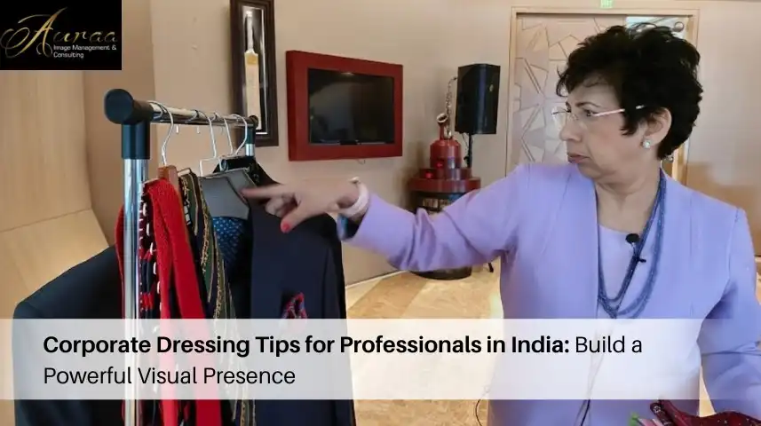 Corporate Dressing Tips for Professionals in India: Build a Powerful Visual Presence