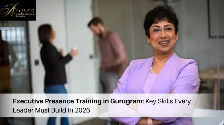 Executive Presence Training in Gurugram: Key Skills Every Leader Must Build in 2026