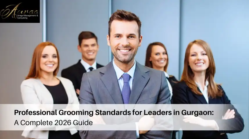 Professional Grooming Standards for Leaders in Gurgaon: A Complete 2026 Guide