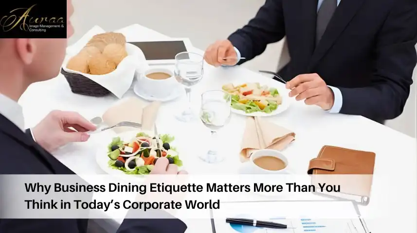 Why Business Dining Etiquette Matters More Than You Think in Today’s Corporate World
