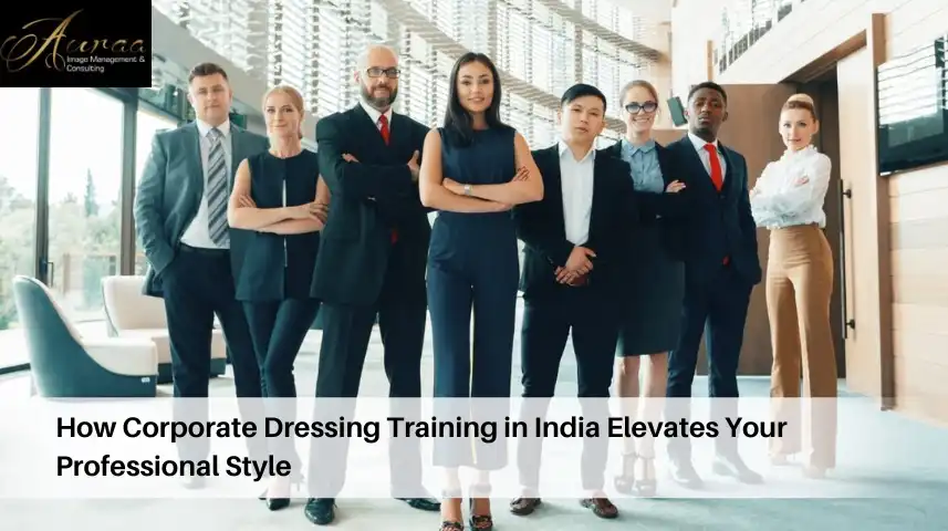 How Corporate Dressing Training in India Elevates Your Professional Style