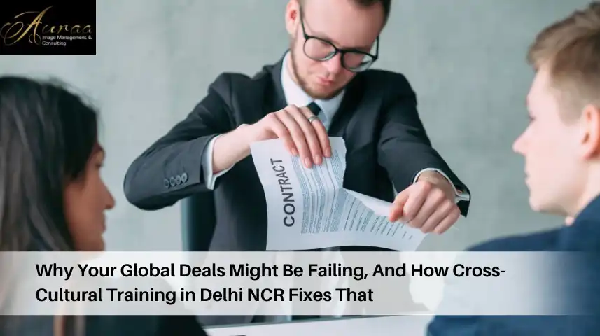 Why Your Global Deals Might Be Failing, And How Cross-Cultural Training in Delhi NCR Fixes That