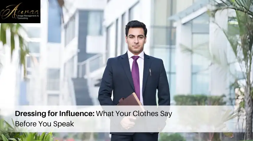 Dressing for Influence: What Your Clothes Say Before You Speak