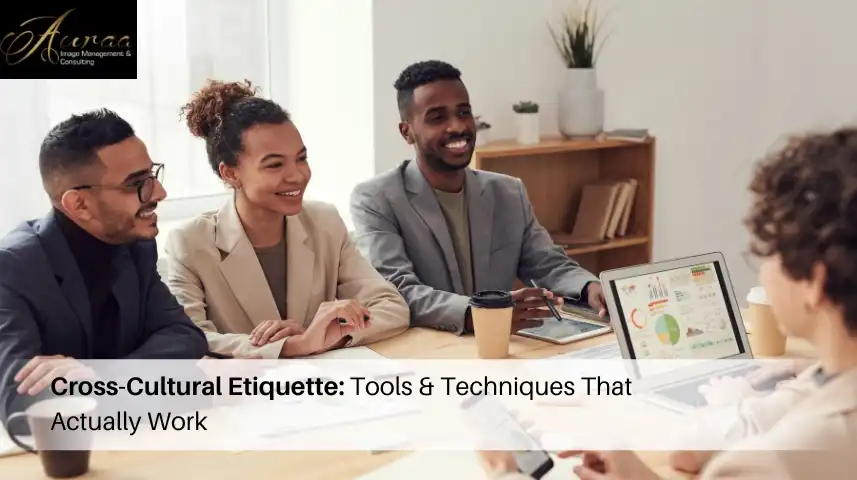 Cross-Cultural Etiquette: Tools & Techniques That Actually Work