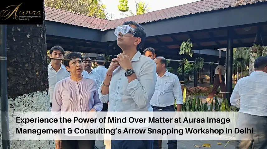 Experience the Power of Mind Over Matter at Auraa Image Management & Consultingâ€™s Arrow Snapping Workshop in Delhi