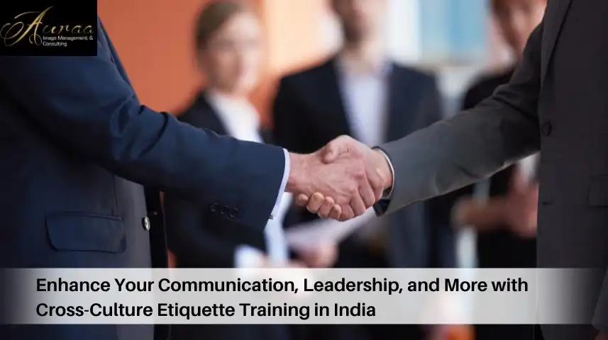 Enhance Your Communication, Leadership, and More with Cross-Culture Etiquette Training in India