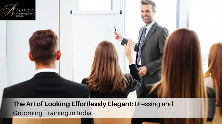 The Art of Looking Effortlessly Elegant: Dressing and Grooming Training in India