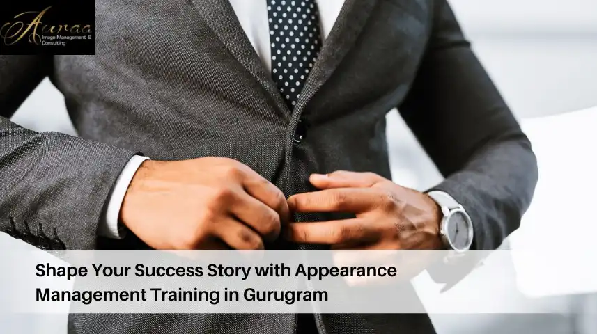 Shape Your Success Story with Appearance Management Training in Gurugram
