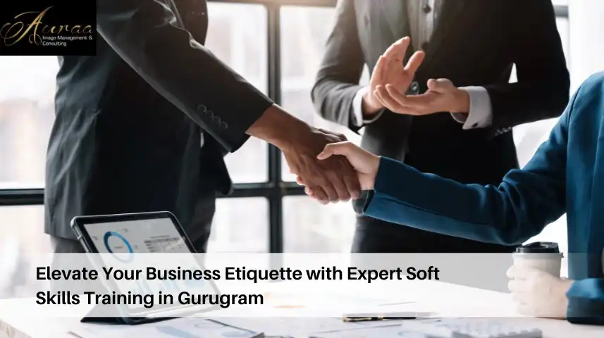 Elevate Your Business Etiquette with Expert Soft Skills Training in Gurugram
