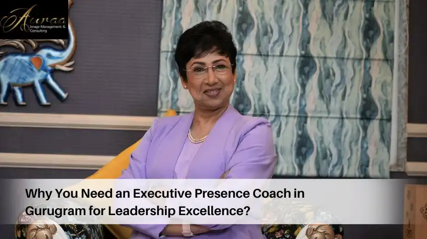 Why You Need an Executive Presence Coach in Gurugram for Leadership Excellence?